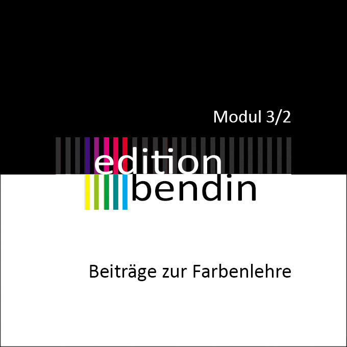 Edition Bendin - Beiträge zur Farbenlehre Modul 3/2
